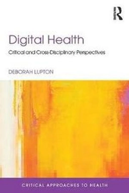 Digital health : critical and cross-disciplinary perspectives; Deborah Lupton; 2018