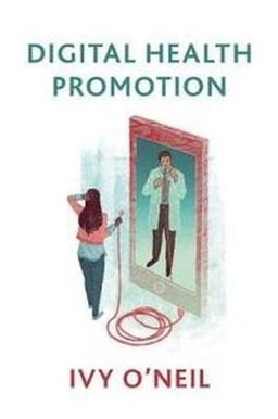 Digital Health Promotion : A Critical Introduction ; Ivy O'Neil; 2019