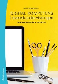 Digital kompetens i svenskundervisningen; Jenny Edvardsson; 2020