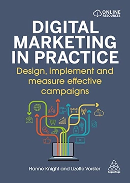 Digital marketing in practice : design, implement and measure effective campaigns; Hanne Knight; 2023