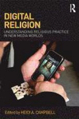 Digital religion : understanding religious practice in new media worlds; Heidi Campbell; 2013