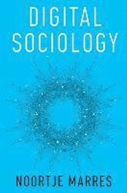 Digital Sociology: The Reinvention of Social Research; Noortje Marres; 2017