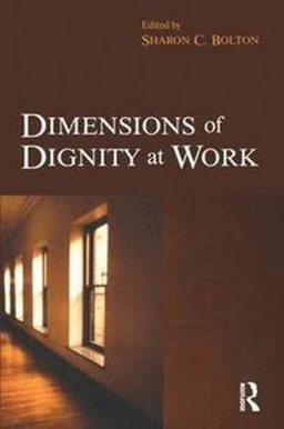 Dimensions of dignity at work; Sharon C. Bolton; 2007