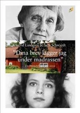 "Dina brev lägger jag under madrassen" : en brevväxling 1971-2002; Astrid Lindgren, Sara Schwardt; 2014