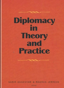 Diplomacy in Theory and Practice; Karin Aggestam, Magnus Jerneck; 2009