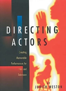 Directing actors : creating memorable performances for film and television; Judith Weston; 1996