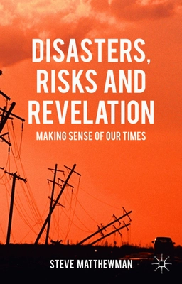 Disasters, risks and revelation : making sense of our times; Steve Matthewman; 2015
