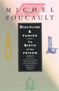 Discipline and punish : the birth of the prison; Michel Foucault; 1979