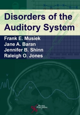 Disorders of the Auditory System; Frank E Musiek, Jane A Baran; 2011