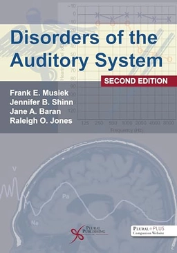 Disorders of the Auditory System; Frank E Musiek, Jennifer B Shinn, Jane A Baran, Raleigh O Jones; 2020