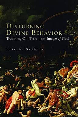 Disturbing divine behavior : troubling Old Testament images of God; Seibert; 2009