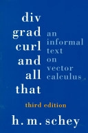Div, grad, curl, and all that : an informal text on vector calculus; H. M. Schey; 1997