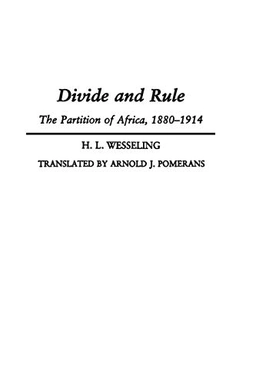 Divide and rule : the partition of Africa, 1880-1914; Hendrik Lodewijk Wesseling; 1996