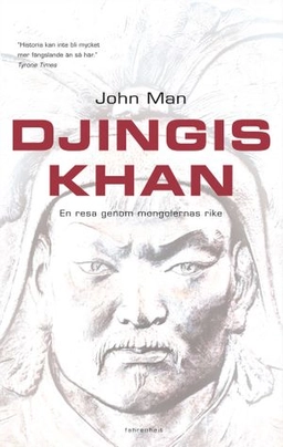 Djingis khan : En resa genom mongolernas rike; John Man; 2005