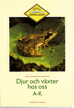 Djur och växter hos oss A-K; Henni Wanntorp, Hans-Erik Wanntorp; 1992
