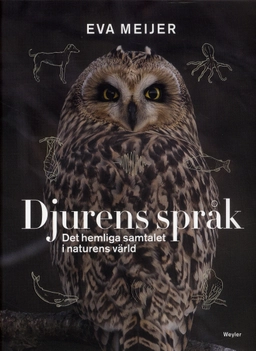 Djurens språk : det hemliga samtalet i naturens värld; Eva Meijer; 2019
