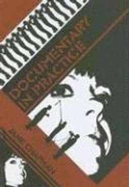 Documentary in Practice: Filmmakers and Production Choices; Jane Chapman; 2007