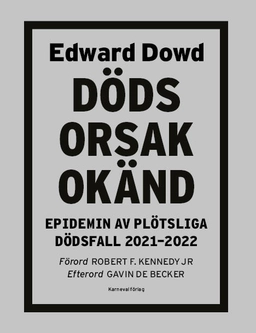 Dödsorsak okänd : epidemin av plötsliga dödsfall 2021-2022; Edward Dowd; 2023