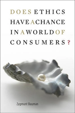 Does ethics have a chance in a world of consumers?; Zygmunt Bauman; 2008