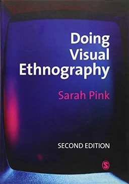 Doing visual ethnography : images, media and representation in research; Sarah Pink; 2007