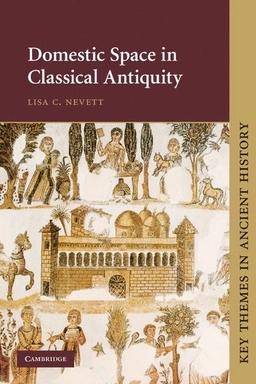 Domestic space in classical antiquity; Lisa C. Nevett; 2010