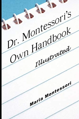 Dr. Montessori's Own Handbook - Illustrated; Maria Montessori; 2008