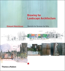 Drawing for landscape architecture : sketch to screen to site; Edward. Hutchison; 2011
