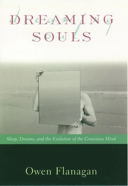 Dreaming souls : sleep, dreams, and the evolution of the conscious mind; jr. Owen J. Flanagan; 2000