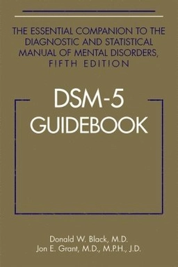 DSM-5 guidebook : the essential companion to the Diagnostic and statistical manual of mental disorders; Donald W. Black; 2014