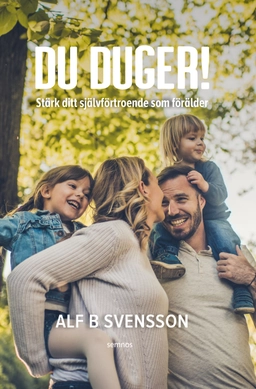 Du duger : stärk ditt självförtroende som förälder; Alf B. Svensson; 2023