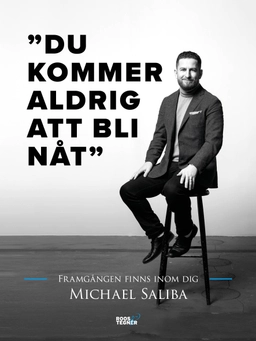 Du kommer aldrig att bli nåt : framgången finns inom dig; Michael Saliba; 2018