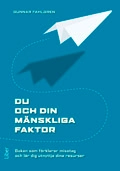 Du och din Mänskliga Faktor - Boken som förklarar misstag och lär dig utnyttja dina resurser; Gunnar Fahlgren; 2010