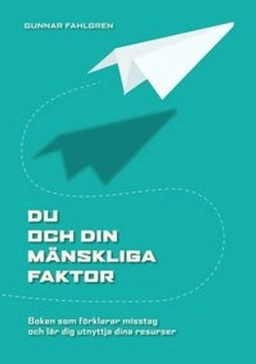 Du och din mänskliga faktor : boken som förklarar misstag och lär dig utnyttja dina resurser; Gunnar Fahlgren; 2008