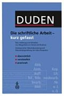 Duden, Die schriftliche Arbeit, kurz gefasst : eine Anleitung zum Schreiben von Arbeiten in Schule und Studium : Literatursuche, Materialsammlung und Manuskriptgestaltung mit vielen Beispielen; Jürg Niederhauser; 2006