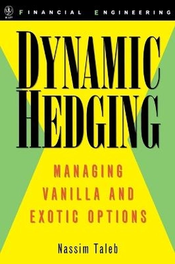 Dynamic Hedging: Managing Vanilla and Exotic Options; Nassim Nicholas Taleb; 1997