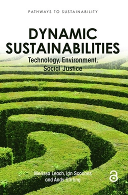 Dynamic sustainabilities : technology, environment, social justice; Melissa Leach; 2010