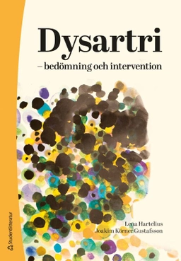 Dysartri - bedömning och intervention : vid förvärvade neurologiska talstörningar hos vuxna; Lena Hartelius, Joakim Körner Gustafsson; 2026