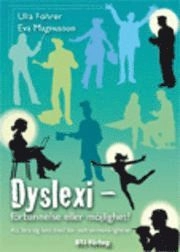 Dyslexi : förbannelse eller möjlighet? : att lära sig leva med läs- och skrivsvårigheter; Ulla Föhrer, Eva Magnusson; 2010