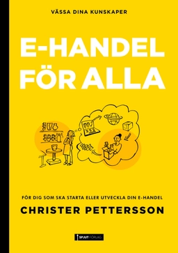E-handel för alla : För dig som ska starta eller vill utveckla din e-handel.; Christer Pettersson; 2024
