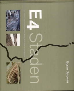 E4 Staden : det trafikala stadslandskapet längs E4:an genom Stockholm; Bosse Bergman; 2008