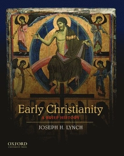 Early Christianity : a brief history; Joseph H. Lynch; 2010