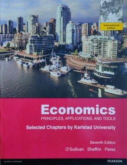 Economics, Principles, Applications and tools. Selected chapters by Karlstad University; O´Sullivan, A. & Sheffrin, S. & Perez; 2019
