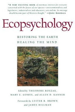 Ecopsychology : restoring the earth, healing the mind; Theodore Roszak, Mary E. Gomes, Allen D. Kanner; 1995
