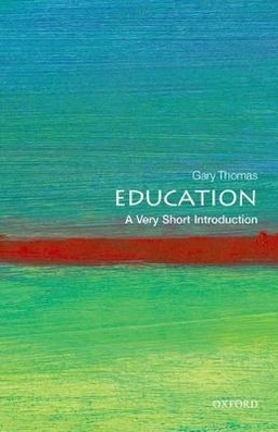 Education : a very short introduction; Gary Thomas; 2013