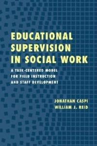 Educational supervision in social work : a task-centered model for field instruction and staff development; Jonathan Caspi; 2002