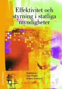 Effektivitet och styrning i statliga myndigheter; Sven Modell, Anders Grönlund, Fredrika Wiesel, Eva Wittbom, Nils-Olov Norlander, Jessica Karlberg, Susanne Tiderman; 2006