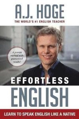 Effortless English : learn to speak English like a native; A. J. Hoge; 2014