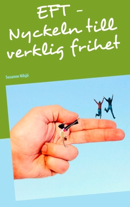 EFT - nyckeln till verklig frihet; Susanne Nilsjö; 2012