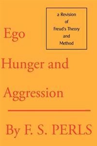 Ego, hunger and aggression : a revision of Freud's theory and method; Frederick S. Perls; 1992