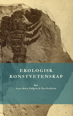Ekologisk konstvetenskap; Anna-Maria Hällgren, Dan Karlholm; 2024